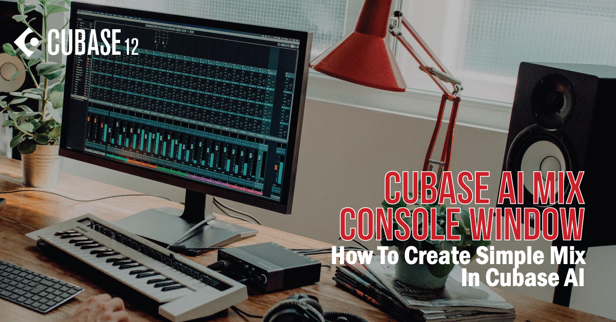 Facebook LIVE event : Cubase AI 12 'Mix Console' feature | 28th March 2022